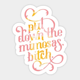 Put Down the Mimosas, Bitch Sticker